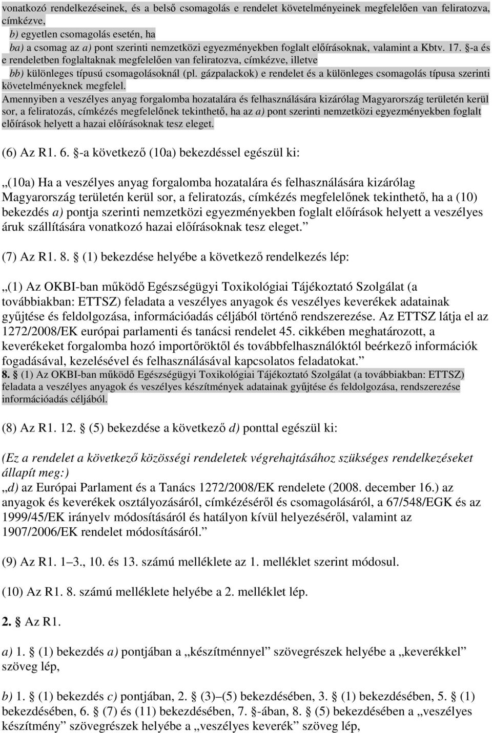 gázpalackok) e rendelet és a különleges csomagolás típusa szerinti követelményeknek megfelel.