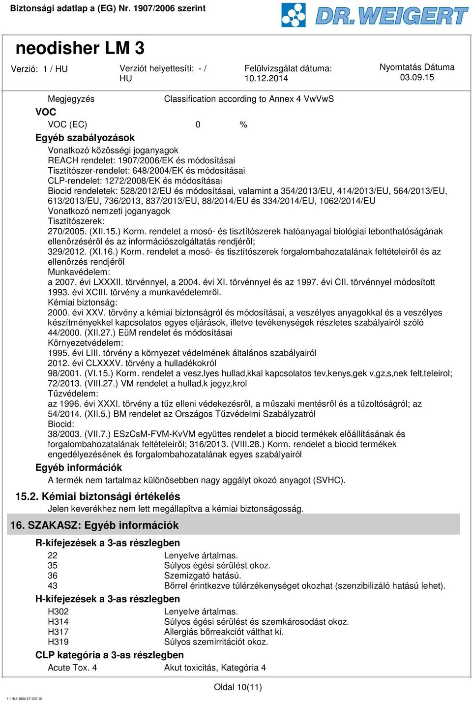 és 334/2014/EU, 1062/2014/EU Vonatkozó nemzeti joganyagok Tisztítószerek: 270/2005. (XII.15.) Korm.