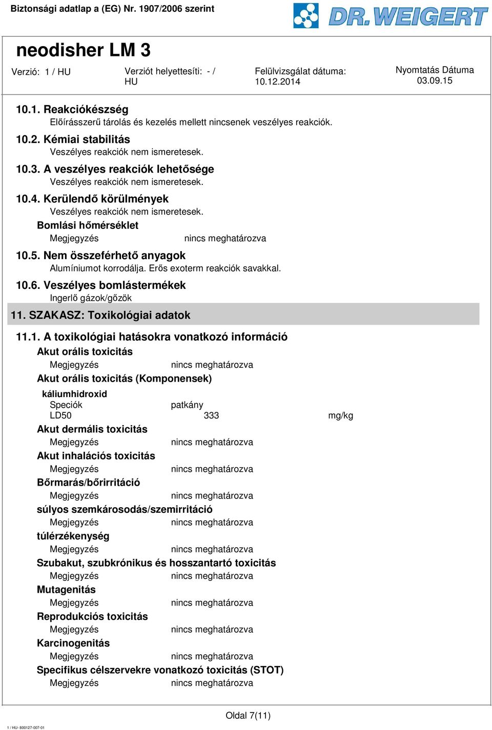 Nem összeférhető anyagok Alumíniumot korrodálja. Erős exoterm reakciók savakkal. 10