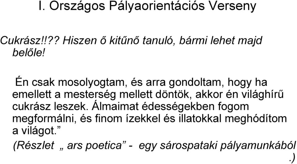 Én csak mosolyogtam, és arra gondoltam, hogy ha emellett a mesterség mellett döntök, akkor