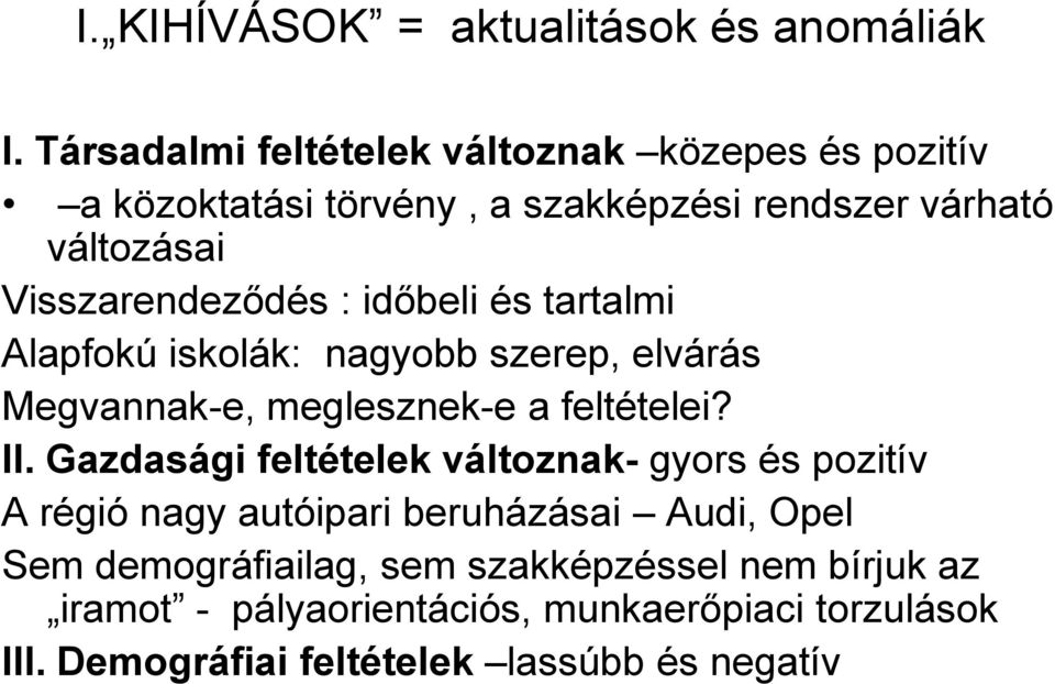 : időbeli és tartalmi Alapfokú iskolák: nagyobb szerep, elvárás Megvannak-e, meglesznek-e a feltételei? II.