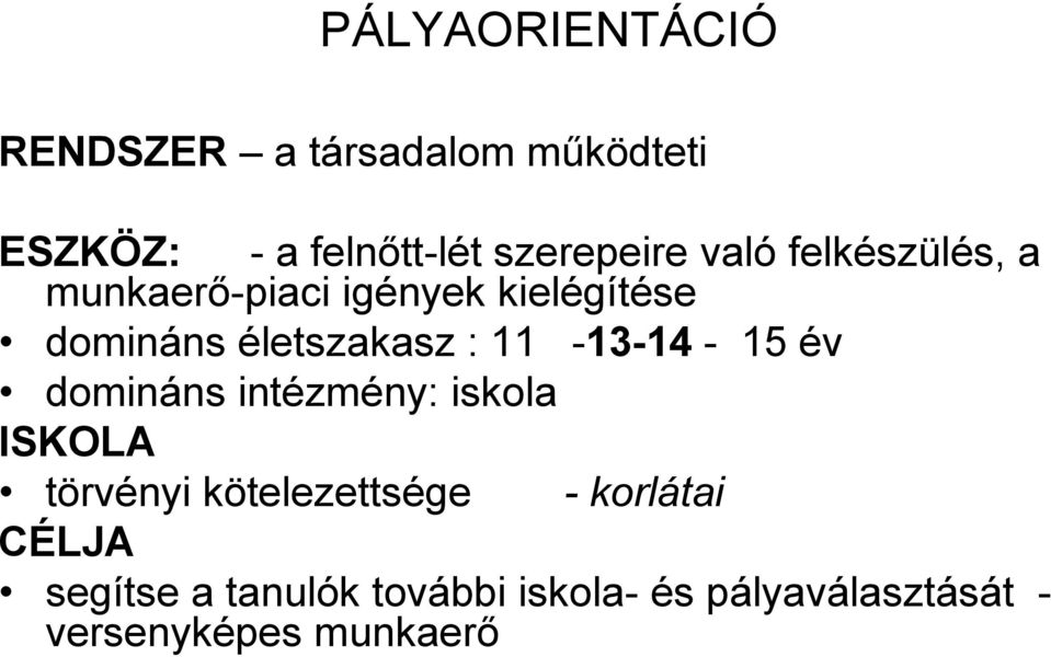 életszakasz : 11-13-14-15 év domináns intézmény: iskola ISKOLA törvényi