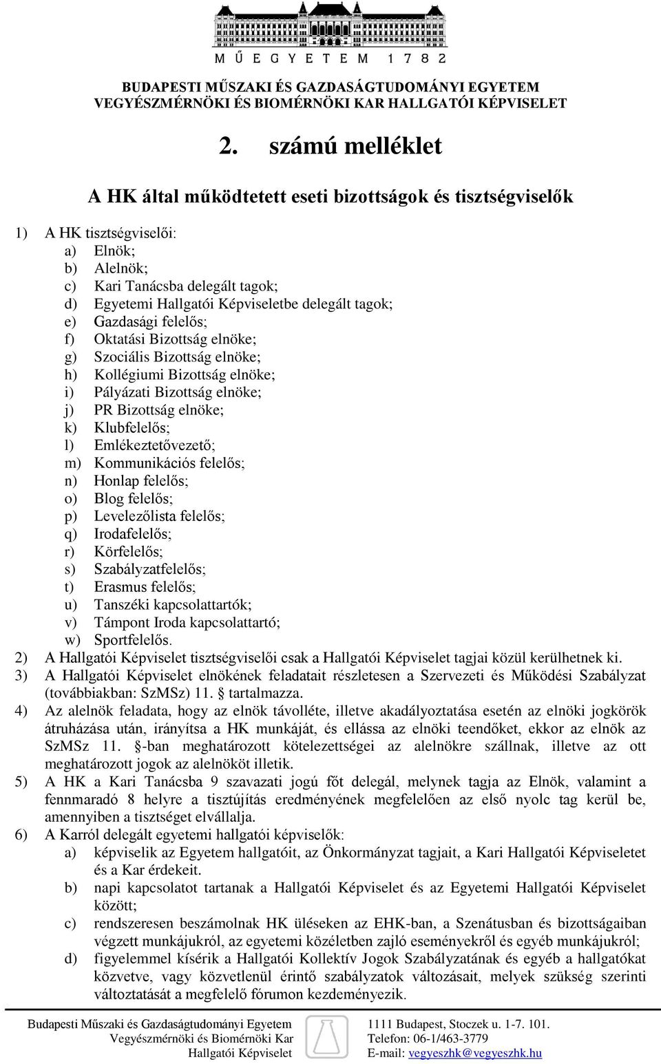 Emlékeztetővezető; m) Kommunikációs felelős; n) Honlap felelős; o) Blog felelős; p) Levelezőlista felelős; q) Irodafelelős; r) Körfelelős; s) Szabályzatfelelős; t) Erasmus felelős; u) Tanszéki