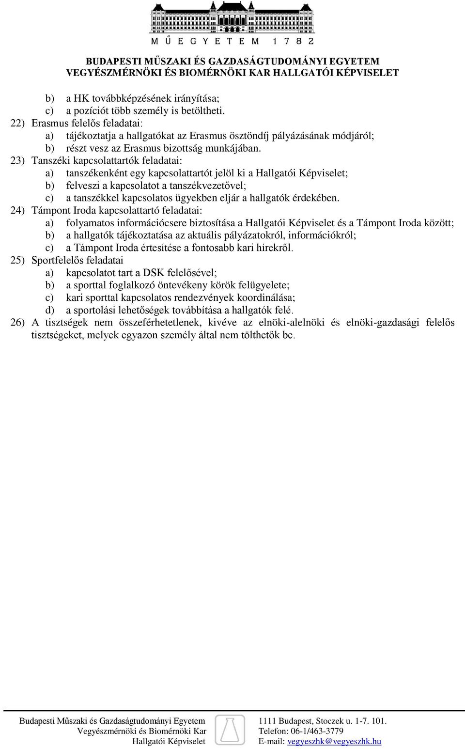 23) Tanszéki kapcsolattartók feladatai: a) tanszékenként egy kapcsolattartót jelöl ki a ; b) felveszi a kapcsolatot a tanszékvezetővel; c) a tanszékkel kapcsolatos ügyekben eljár a hallgatók