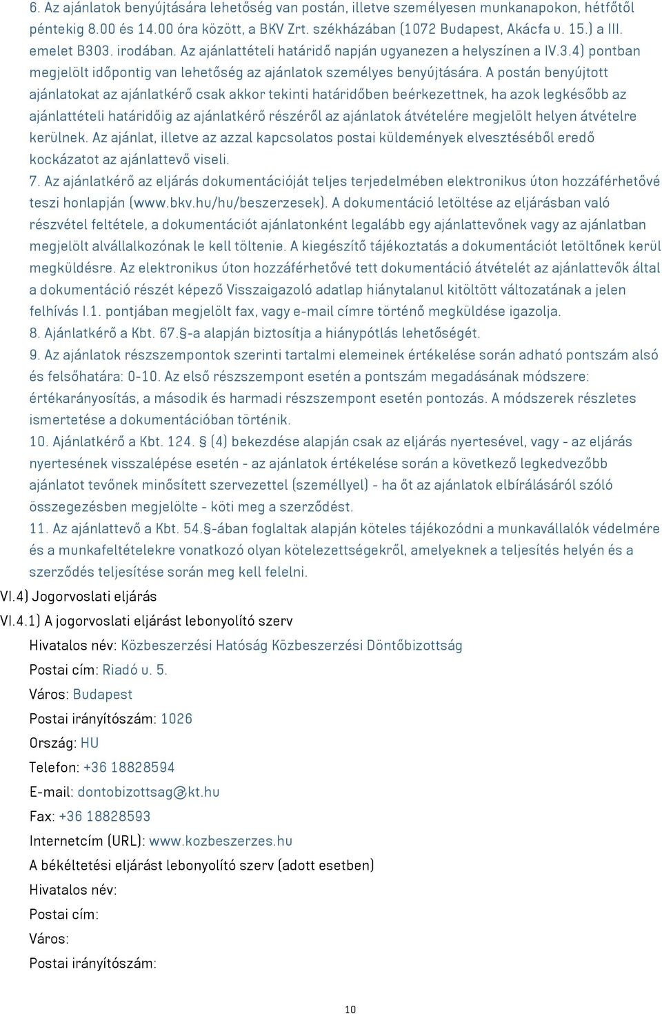 A postán benyújtott ajánlatokat az ajánlatkérő csak akkor tekinti határidőben beérkezettnek, ha azok legkésőbb az ajánlattételi határidőig az ajánlatkérő részéről az ajánlatok átvételére megjelölt