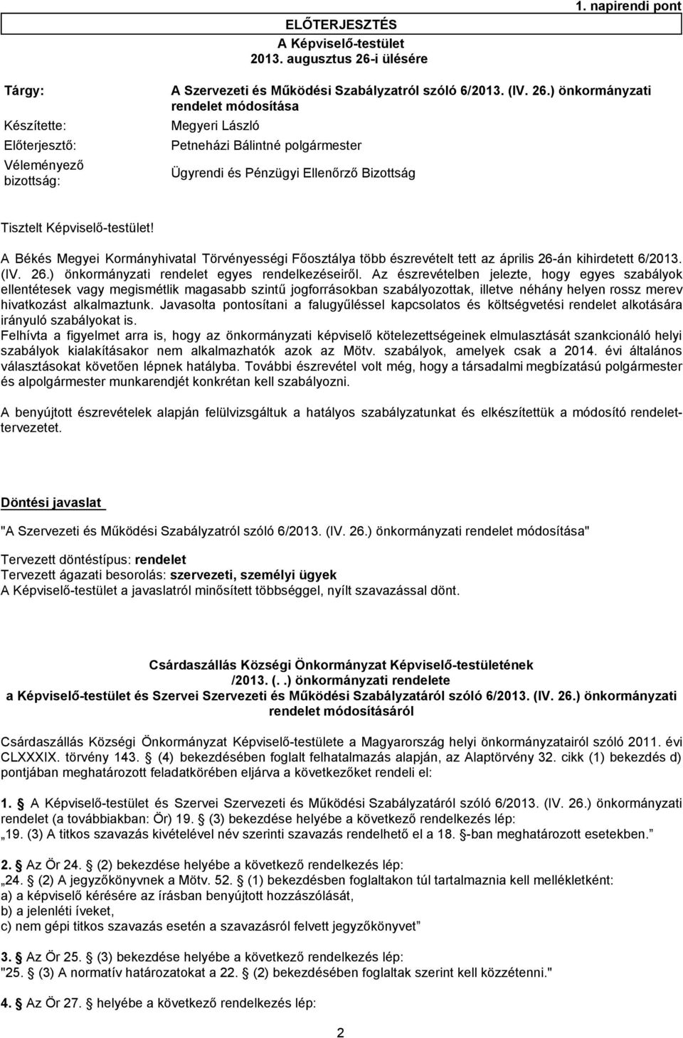) önkormányzati rendelet módosítása Előterjesztő: Petneházi Bálintné polgármester Véleményező bizottság: Ügyrendi és Pénzügyi Ellenőrző Bizottság Tisztelt Képviselő-testület!