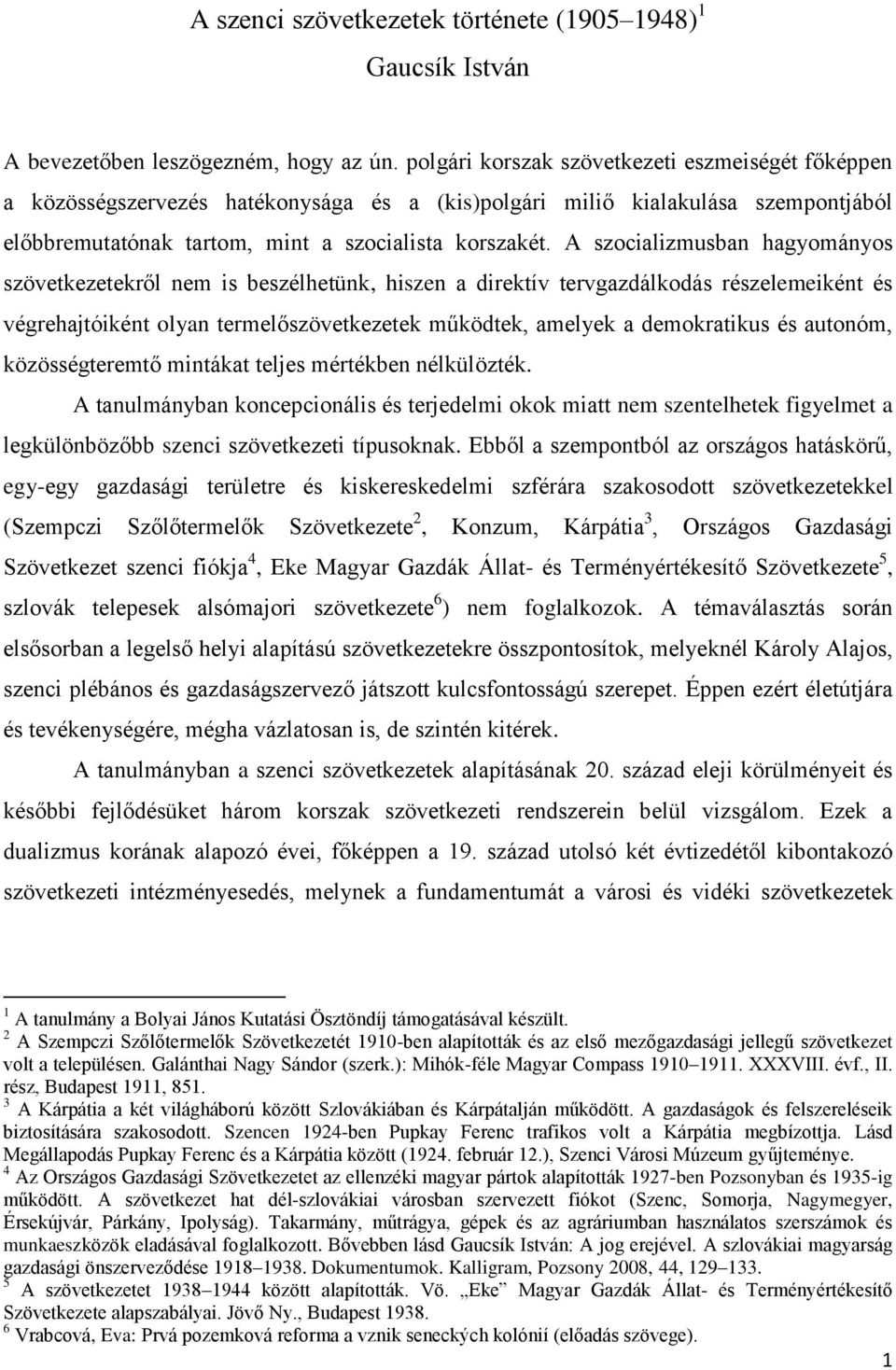 A szocializmusban hagyományos szövetkezetekről nem is beszélhetünk, hiszen a direktív tervgazdálkodás részelemeiként és végrehajtóiként olyan termelőszövetkezetek működtek, amelyek a demokratikus és