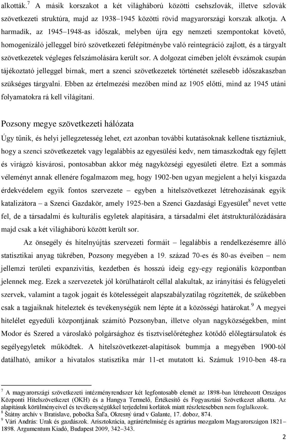 végleges felszámolására került sor. A dolgozat címében jelölt évszámok csupán tájékoztató jelleggel bírnak, mert a szenci szövetkezetek történetét szélesebb időszakaszban szükséges tárgyalni.