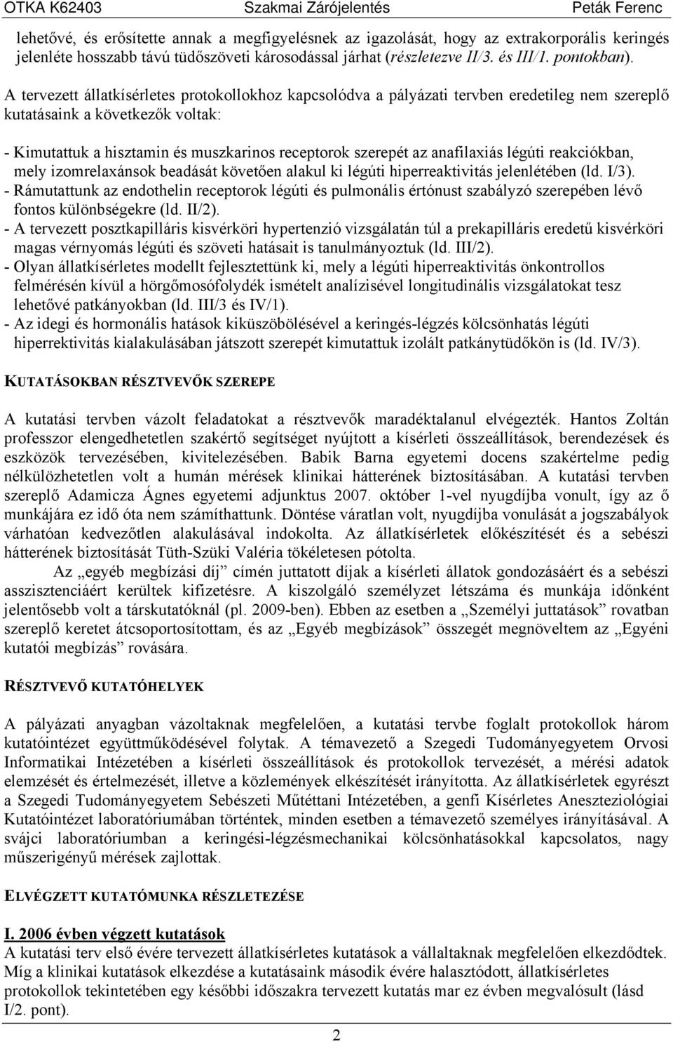 anafilaxiás légúti reakciókban, mely izomrelaxánsok beadását követően alakul ki légúti hiperreaktivitás jelenlétében (ld. I/3).