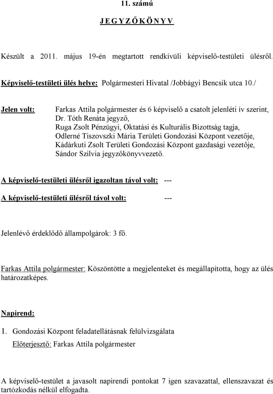 Tóth Renáta jegyző, Ruga Zsolt Pénzügyi, Oktatási és Kulturális Bizottság tagja, Odlerné Tiszovszki Mária Területi Gondozási Központ vezetője, Kádárkuti Zsolt Területi Gondozási Központ gazdasági