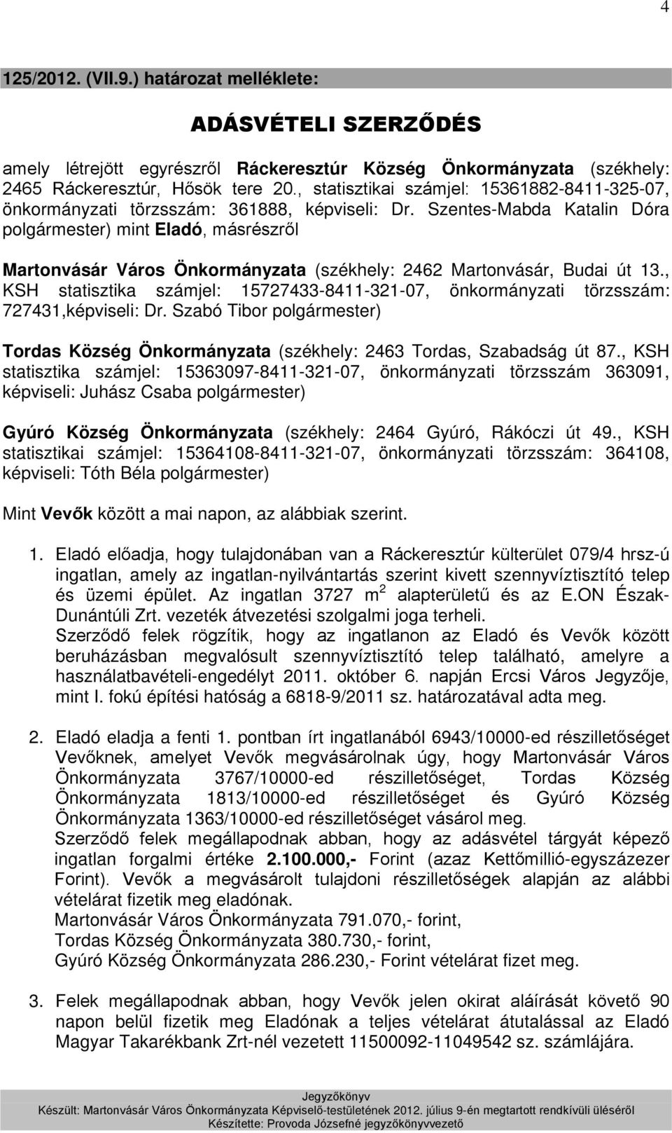 , KSH statisztika számjel: 15727433-8411-321-07, önkormányzati törzsszám: 727431,képviseli: Dr. Szabó Tibor polgármester) Tordas Község Önkormányzata (székhely: 2463 Tordas, Szabadság út 87.