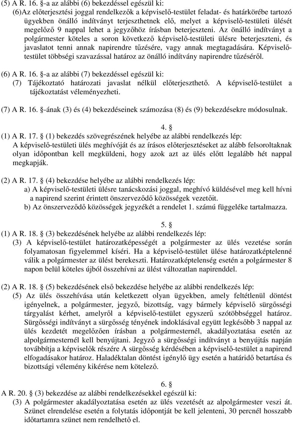 képviselı-testületi ülését megelızı 9 nappal lehet a jegyzıhöz írásban beterjeszteni.