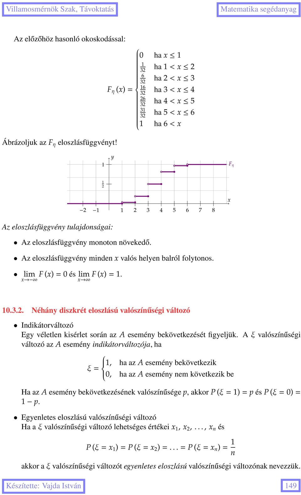 Az eloszlásfüggvény minden valós helyen balról folytonos. lim F ()= és lim F ()=..3.