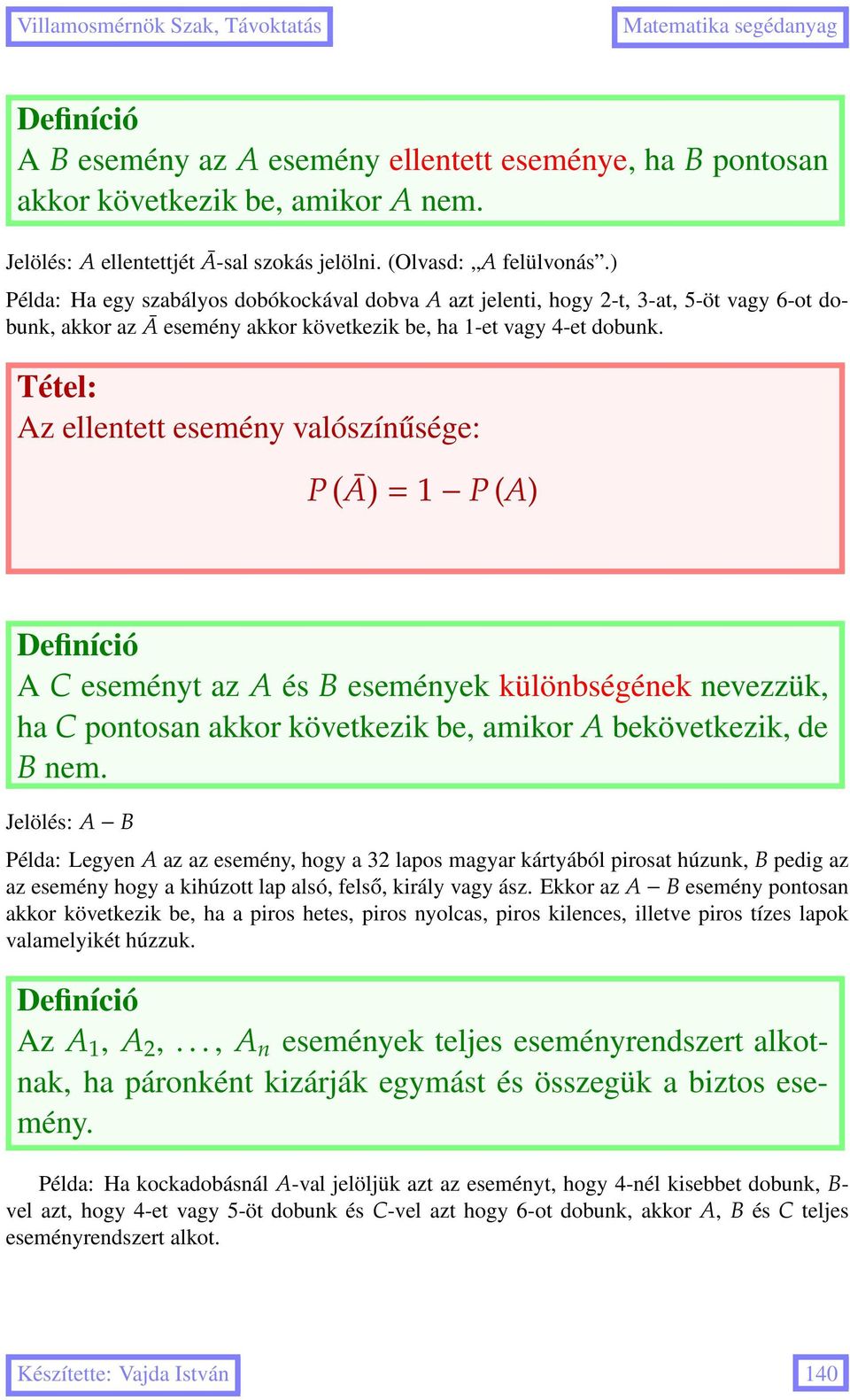 Tétel: Az ellentett esemény valószínűsége: P ( Ā ) = P (A) A C eseményt az A és B események különbségének nevezzük, ha C pontosan akkor következik be, amikor A bekövetkezik, de B nem.