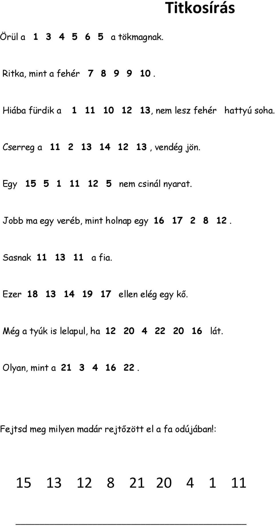 Egy 15 5 1 11 12 5 nem csinál nyarat. Jobb ma egy veréb, mint holnap egy 16 17 2 8 12. Sasnak 11 13 11 a fia.