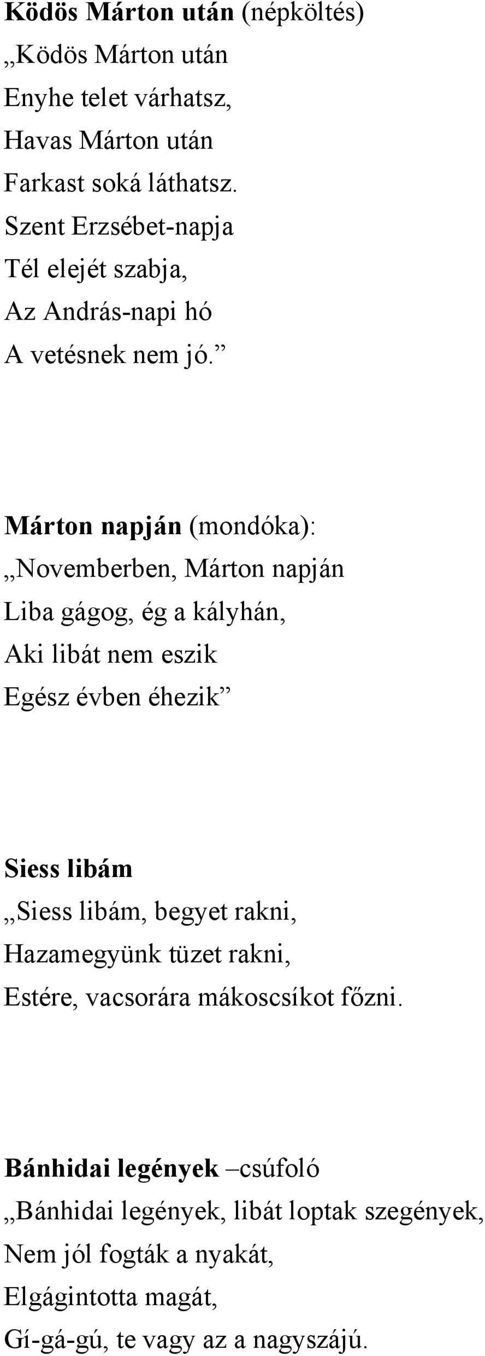 Márton napján (mondóka): Novemberben, Márton napján Liba gágog, ég a kályhán, Aki libát nem eszik Egész évben éhezik Siess libám Siess