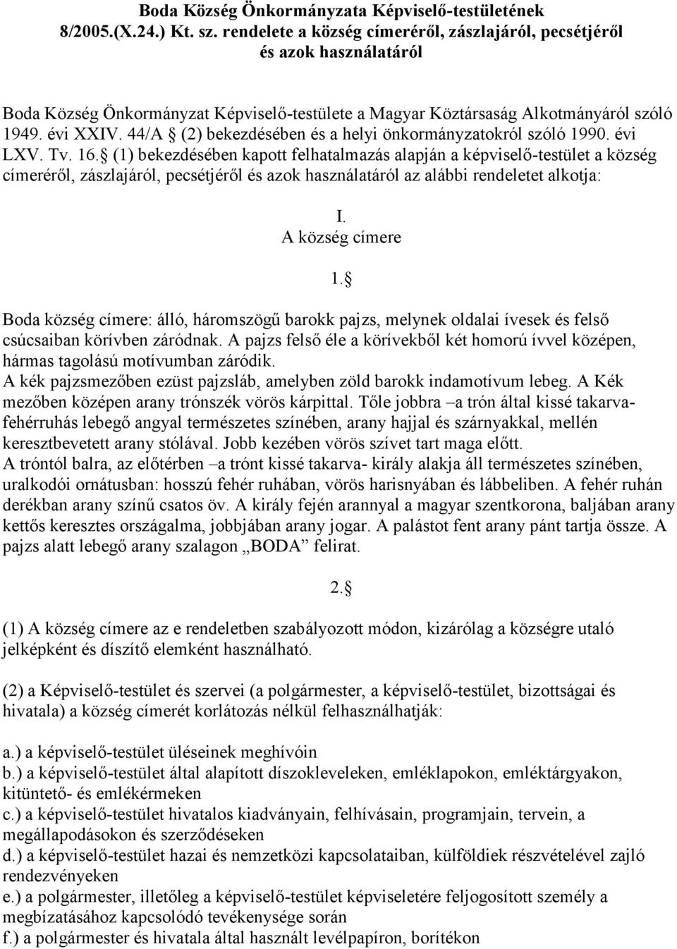 44/A (2) bekezdésében és a helyi önkormányzatokról szóló 1990. évi LXV. Tv. 16.