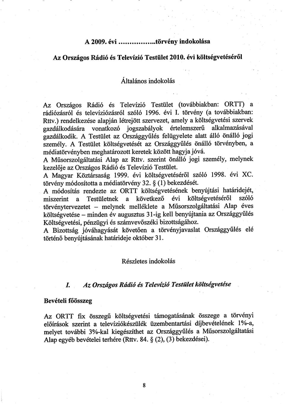 ) rendelkezése alapján létrejött szervezet, amely a költségvetési szerve k gazdálkodására vonatkozó jogszabályok értelemszerű alkalmazásával gazdálkodik.