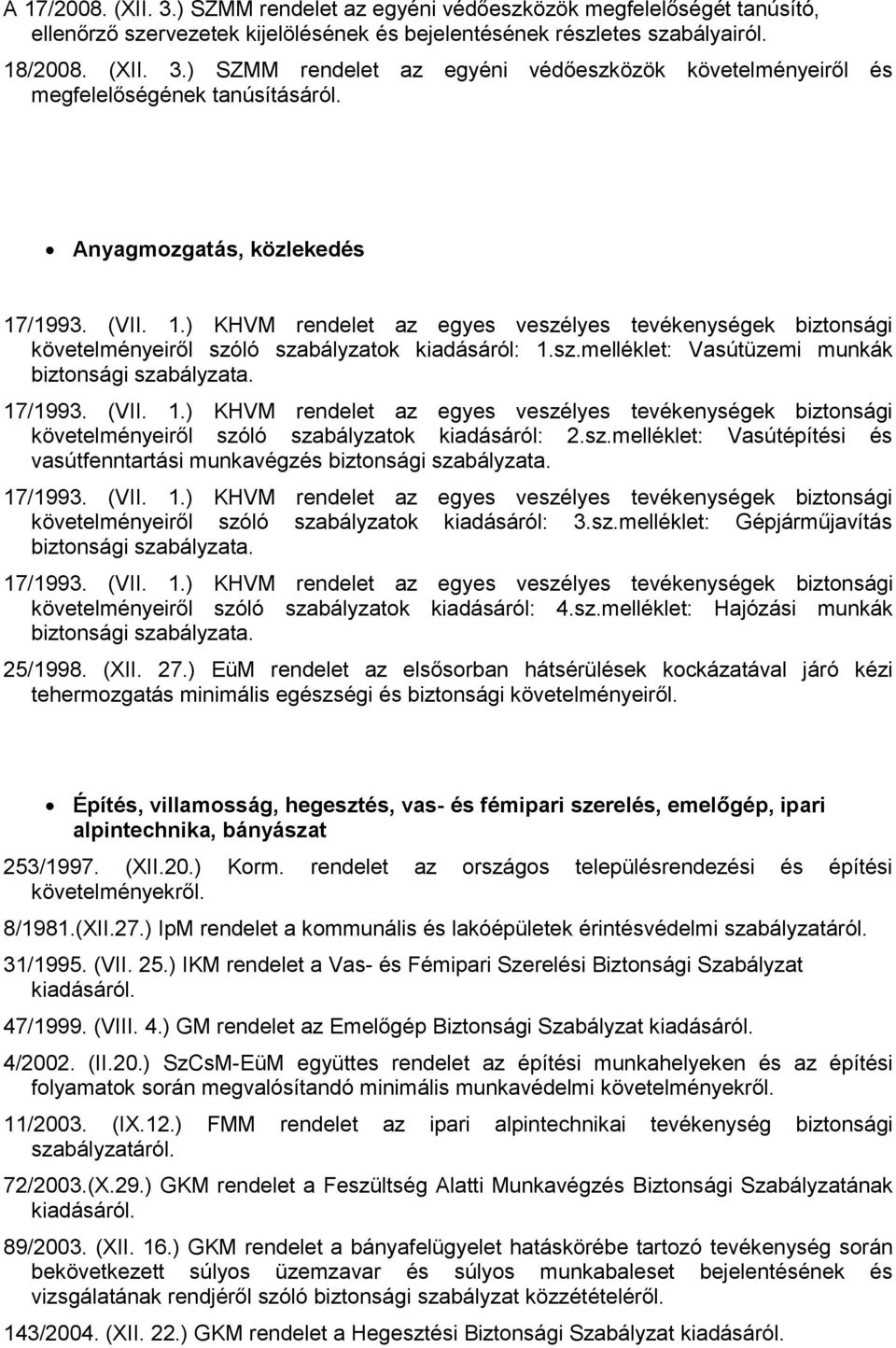 sz.melléklet: Gépjárműjavítás követelményeiről szóló szabályzatok kiadásáról: 4.sz.melléklet: Hajózási munkák 25/1998. (XII. 27.