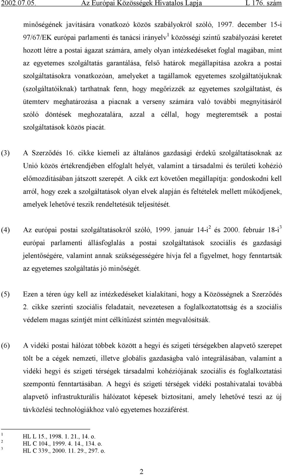 egyetemes szolgáltatás garantálása, felső határok megállapítása azokra a postai szolgáltatásokra vonatkozóan, amelyeket a tagállamok egyetemes szolgáltatójuknak (szolgáltatóiknak) tarthatnak fenn,