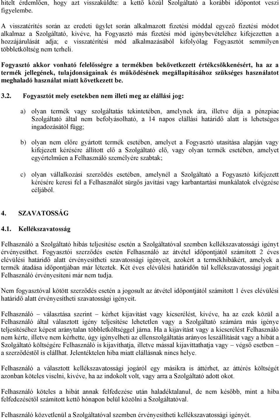 hozzájárulását adja; e visszatérítési mód alkalmazásából kifolyólag Fogyasztót semmilyen többletköltség nem terheli.