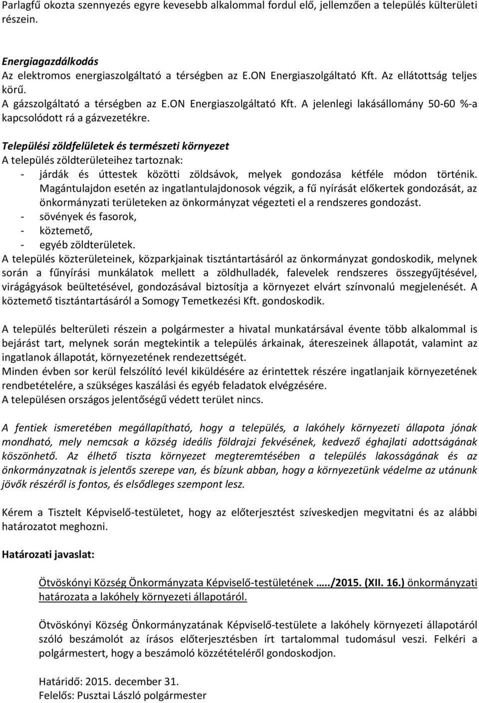 Települési zöldfelületek és természeti környezet A település zöldterületeihez tartoznak: - járdák és úttestek közötti zöldsávok, melyek gondozása kétféle módon történik.