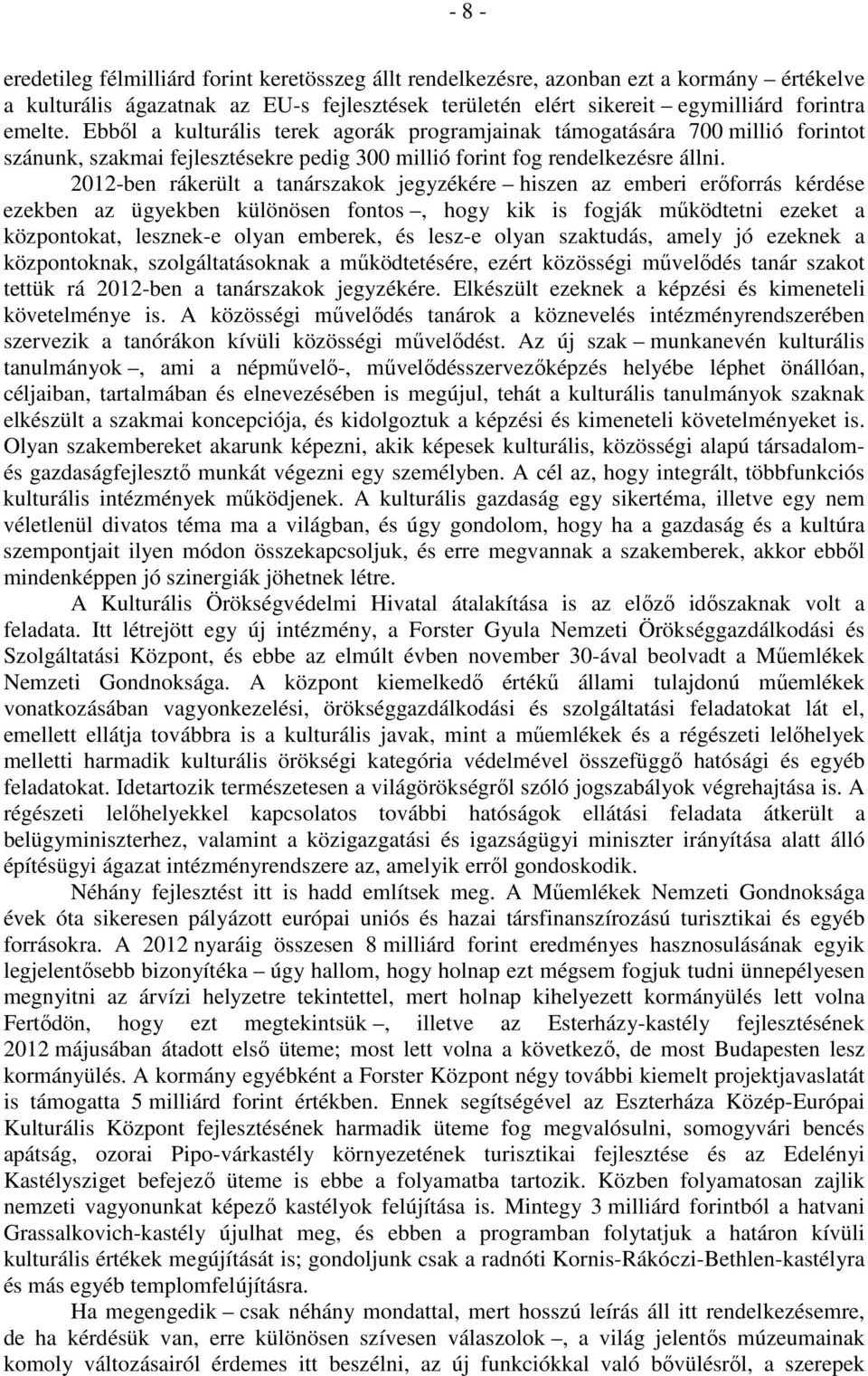 2012-ben rákerült a tanárszakok jegyzékére hiszen az emberi erőforrás kérdése ezekben az ügyekben különösen fontos, hogy kik is fogják működtetni ezeket a központokat, lesznek-e olyan emberek, és