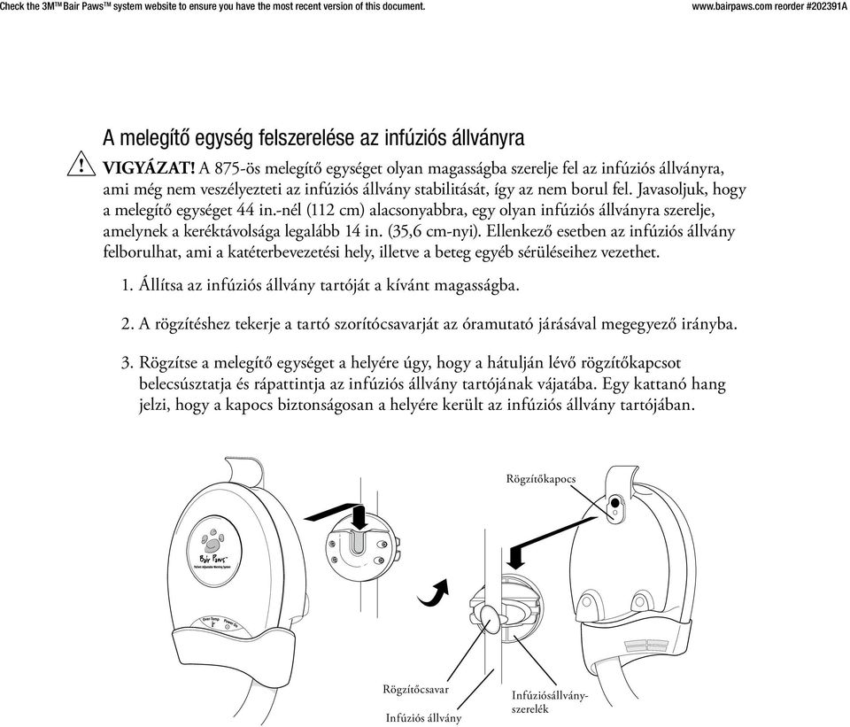 Javasoljuk, hogy a melegítő egységet 44 in.-nél (112 cm) alacsonyabbra, egy olyan infúziós állványra szerelje, amelynek a keréktávolsága legalább 14 in. (35,6 cm-nyi).