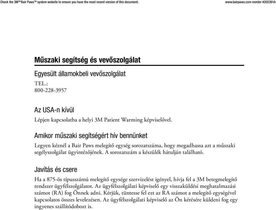 A sorozatszám a készülék hátulján található. Javítás és csere Ha a 875-ös típusszámú melegítő egysége szervizelést igényel, hívja fel a 3M betegmelegítő rendszer ügyfélszolgálatot.