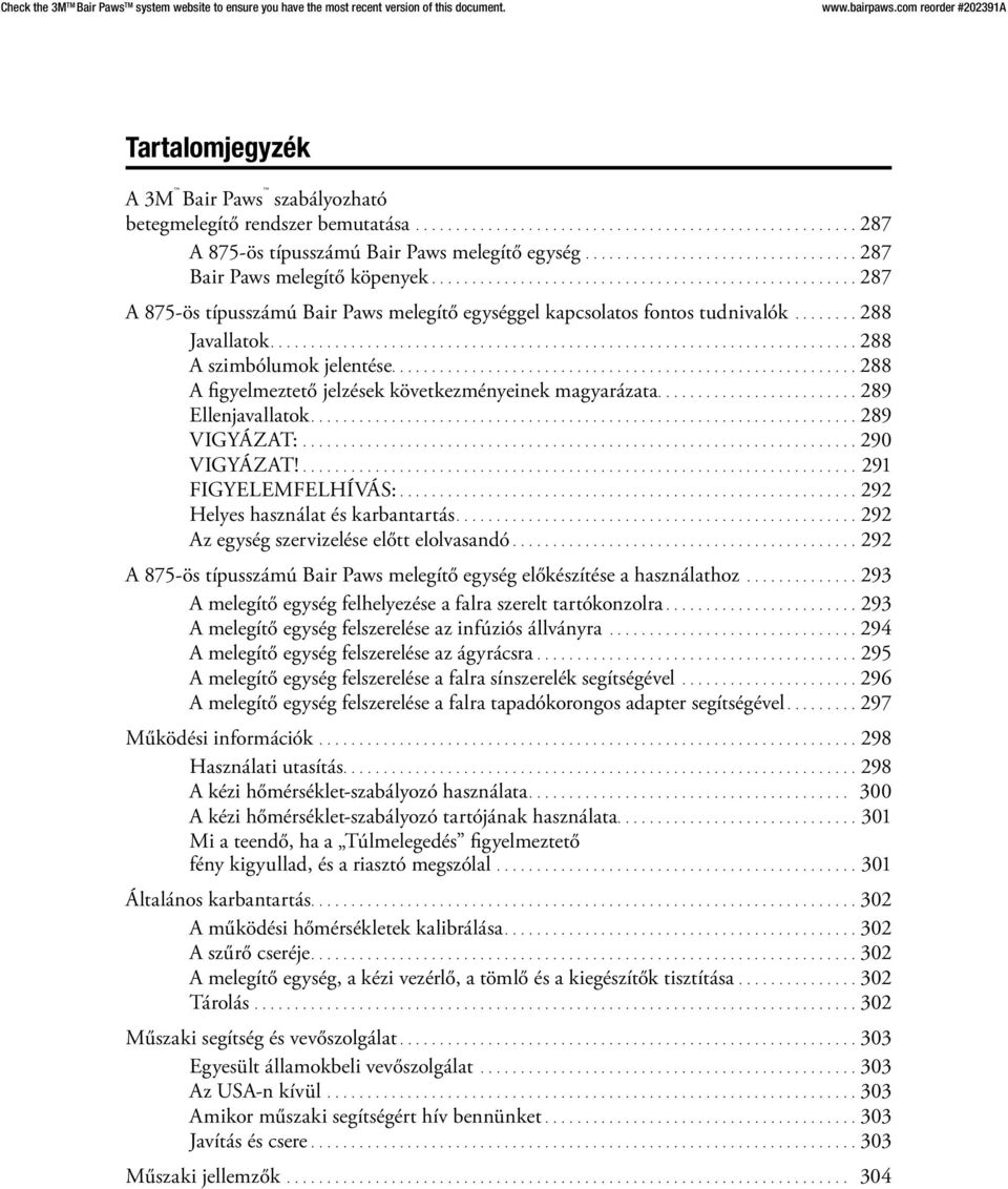 291 FIGYELEMFELHÍVÁS: 292 Helyes használat és karbantartás 292 Az egység szervizelése előtt elolvasandó 292 A 875-ös típusszámú Bair Paws melegítő egység előkészítése a használathoz 293 A melegítő