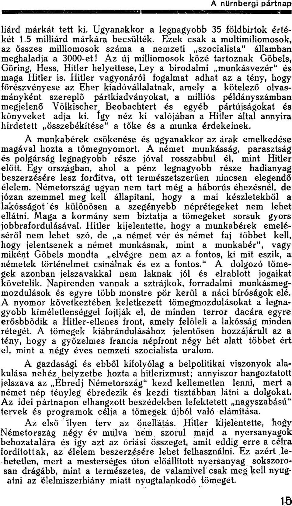 Az új milliomosok közé tartoznak Göbels, Göring, Hess, Hitler helyettese, Ley a birodalmi munkásvezér" és maga Hitler is.