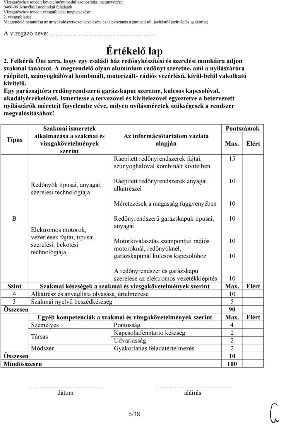 Egy garázsajtóra redőnyrendszerű garázskaput szeretne, kulcsos kapcsolóval, akadályérzékelővel.