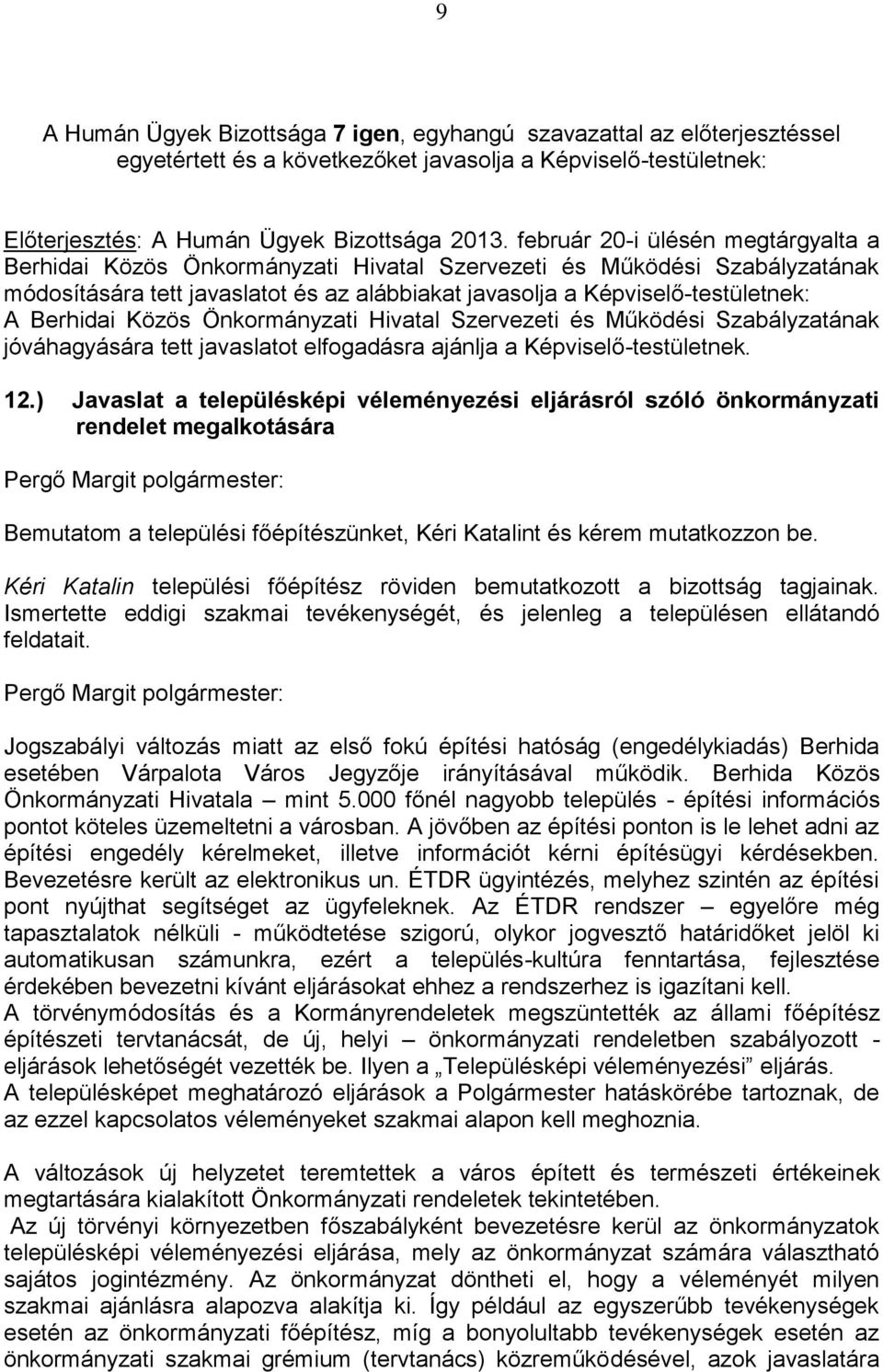 ) Javaslat a településképi véleményezési eljárásról szóló önkormányzati rendelet megalkotására Bemutatom a települési főépítészünket, Kéri Katalint és kérem mutatkozzon be.