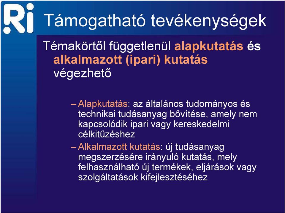 kapcsolódik ipari vagy kereskedelmi célkitűzéshez Alkalmazott kutatás: új tudásanyag