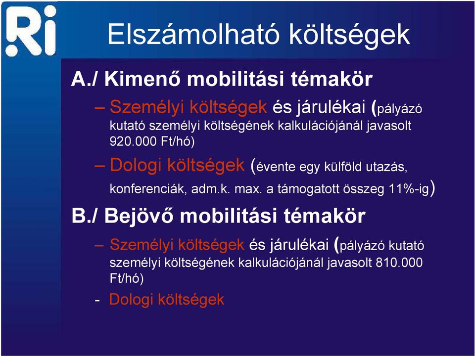 kalkulációjánál javasolt 920.000 Ft/hó) Dologi költségek (évente egy külföld utazás, konferenciák, adm.k. max.