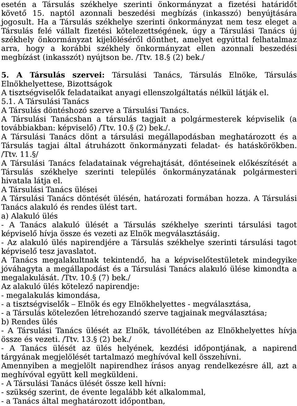 egyúttal felhatalmaz arra, hogy a korábbi székhely önkormányzat ellen azonnali beszedési megbízást (inkasszót) nyújtson be. /Ttv. 18. (2) bek./ 5.