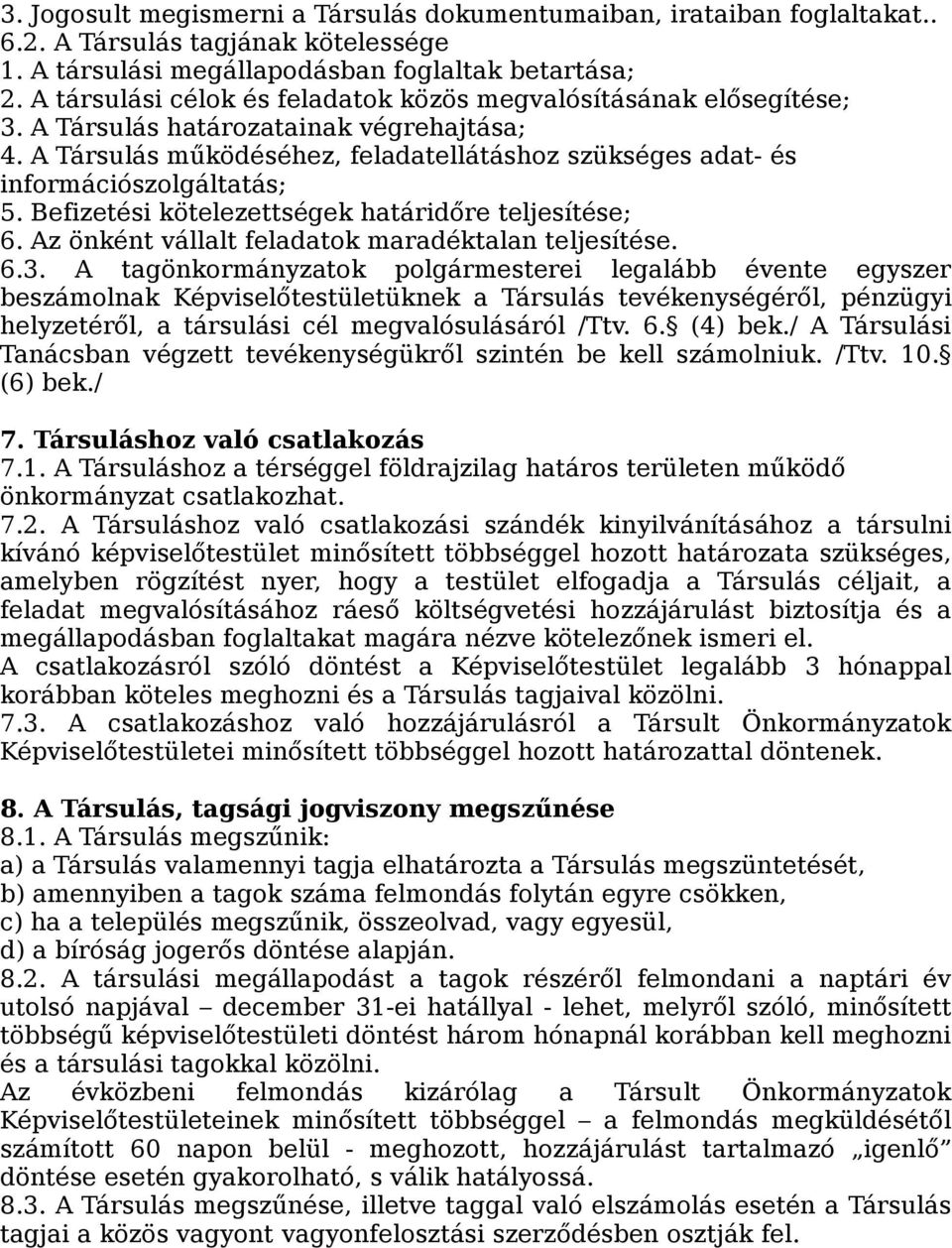 Befizetési kötelezettségek határidőre teljesítése; 6. Az önként vállalt feladatok maradéktalan teljesítése. 6.3.