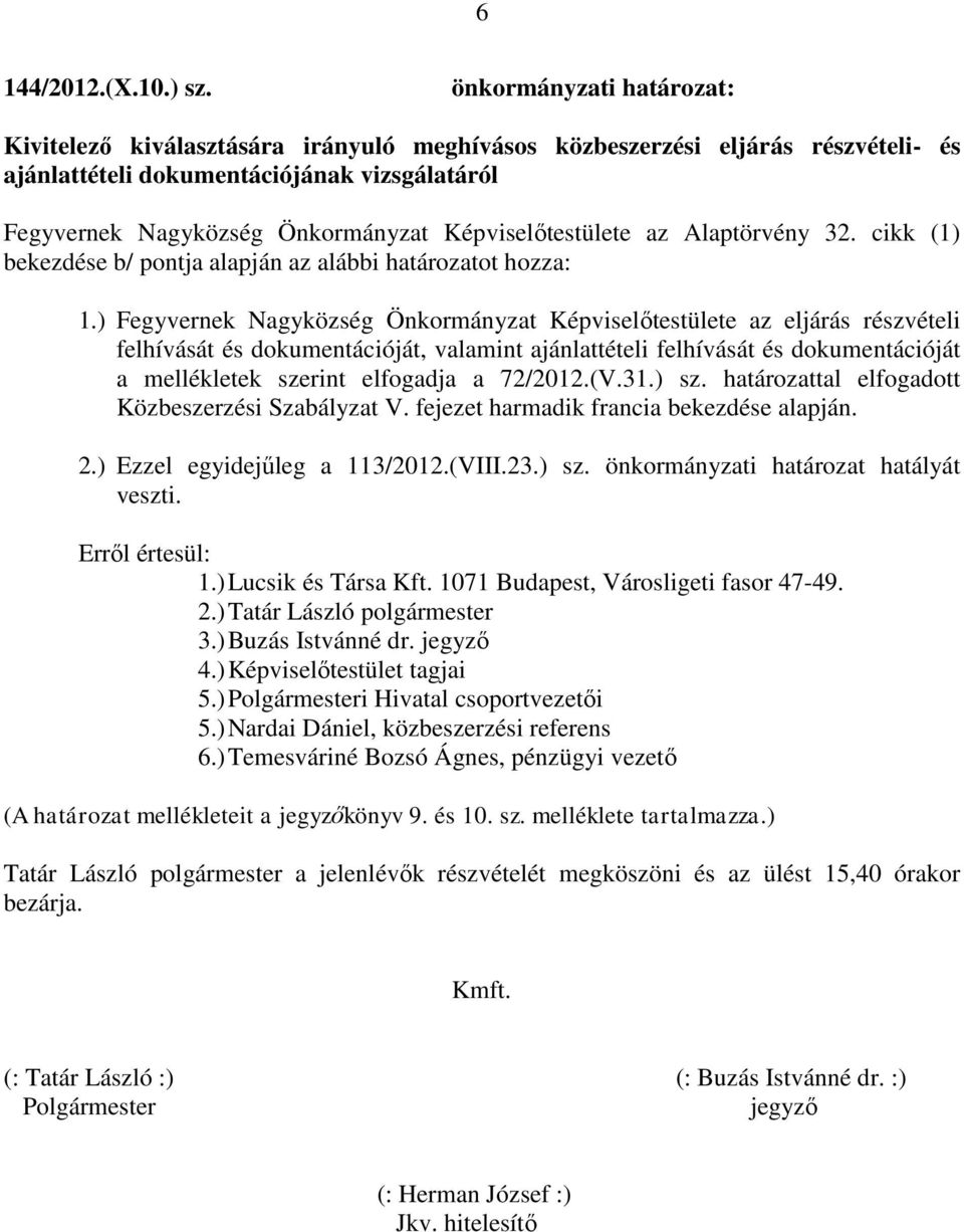 32. cikk (1) bekezdése b/ pontja alapján az alábbi határozatot hozza: 1.