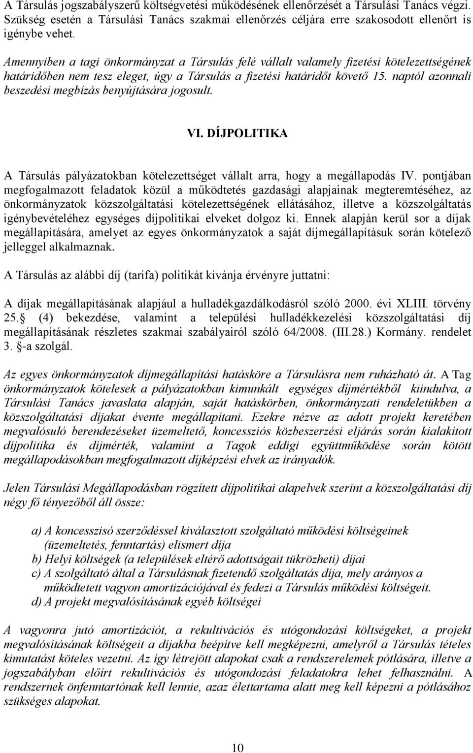 naptól azonnali beszedési megbízás benyújtására jogosult. VI. DÍJPOLITIKA A Társulás pályázatokban kötelezettséget vállalt arra, hogy a megállapodás IV.