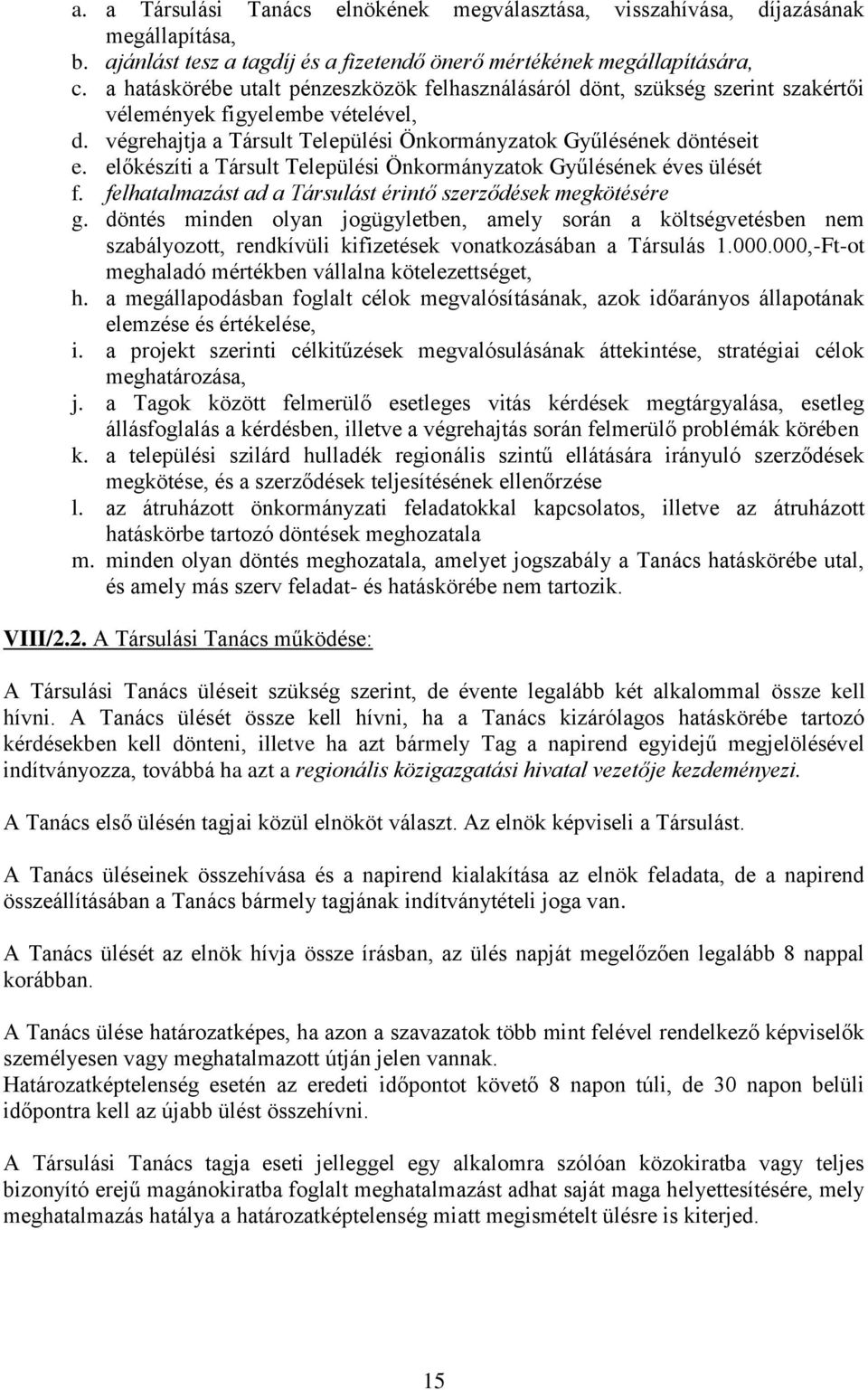 előkészíti a Társult Települési Önkormányzatok Gyűlésének éves ülését f. felhatalmazást ad a Társulást érintő szerződések megkötésére g.