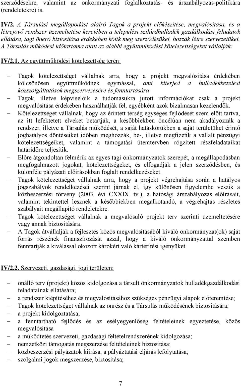 biztosítása érdekében kötik meg szerződésüket, hozzák létre szervezetüket. A Társulás működési időtartama alatt az alábbi együttműködési kötelezettségeket vállalják: IV/2.1.