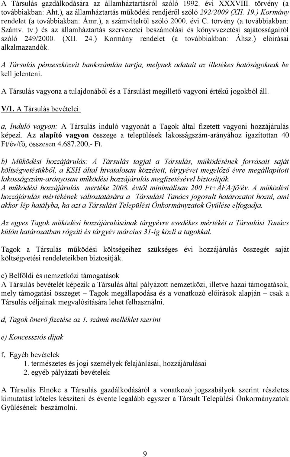 /2000. (XII. 24.) Kormány rendelet (a továbbiakban: Áhsz.) előírásai alkalmazandók. A Társulás pénzeszközeit bankszámlán tartja, melynek adatait az illetékes hatóságoknak be kell jelenteni.