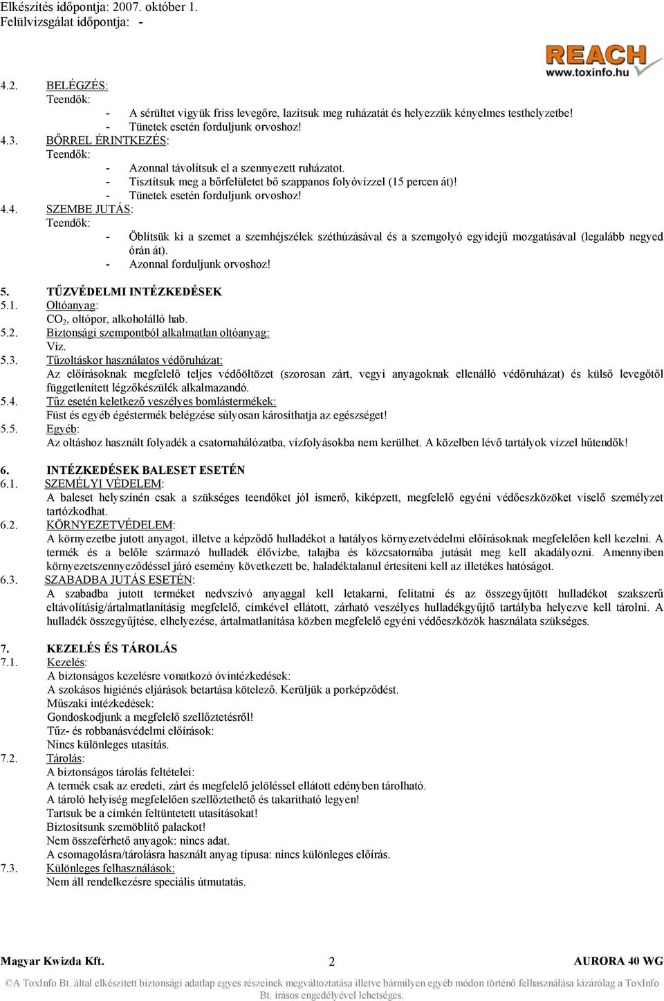 4. SZEMBE JUTÁS: - Öblítsük ki a szemet a szemhéjszélek széthúzásával és a szemgolyó egyidejű mozgatásával (legalább negyed órán át). - Azonnal forduljunk orvoshoz! 5. TŰZVÉDELMI INTÉZKEDÉSEK 5.1.