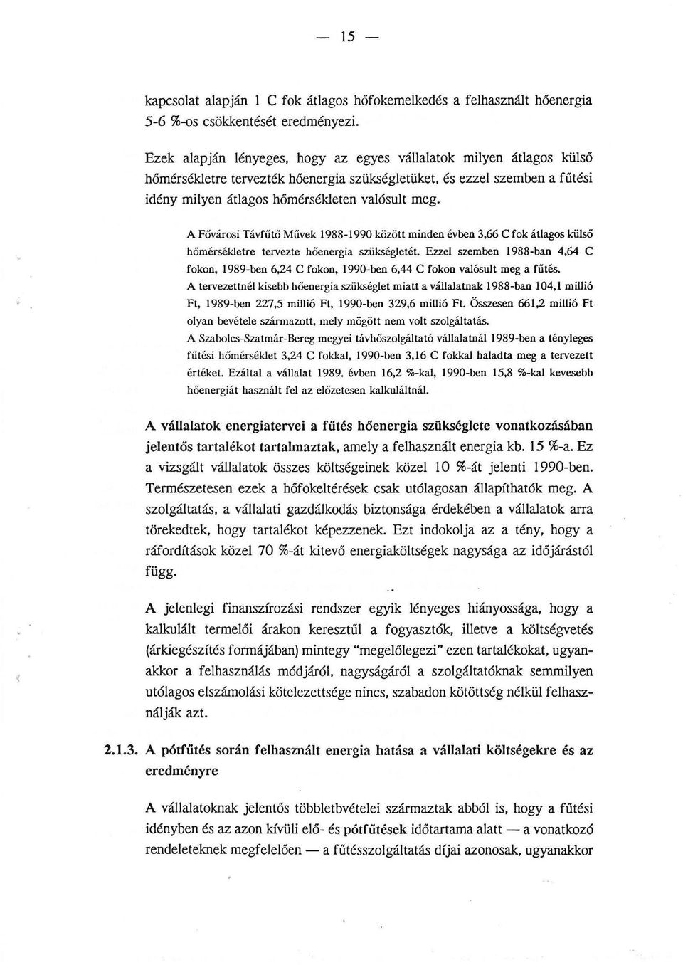 .. A Fővárosi Távfűtő Művek 1988-1990 között minden évben 3,66 C fok átagos küsö hőmérséketre tervezte hőenergia szükségctét.