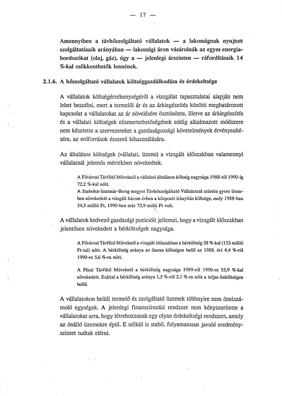 A höszogátató váaatok kötséggazdákodása és érdeketsége A váaatok kötségérzékenységérő a vizsgáat tapasztaatai aapján nem ehet beszéni, mert a termeői ár és az árkiegészítés közötti meghatározott