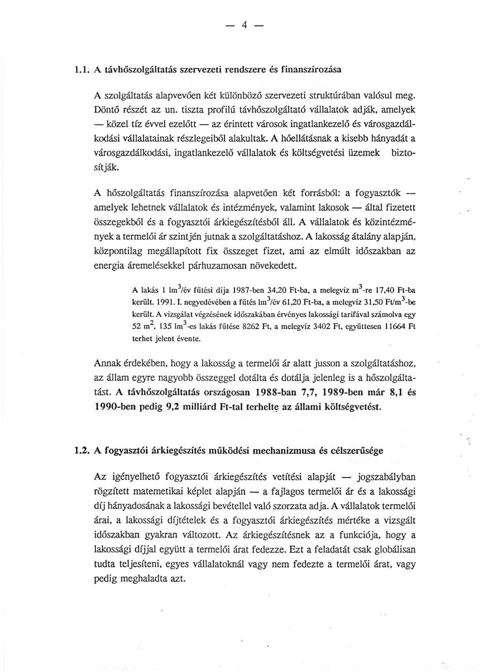 A hőeátásnak a kisebb hányadát a városgazdákodási, ingatankezeő váaatok és kötségvetési üzemek biztosítják.