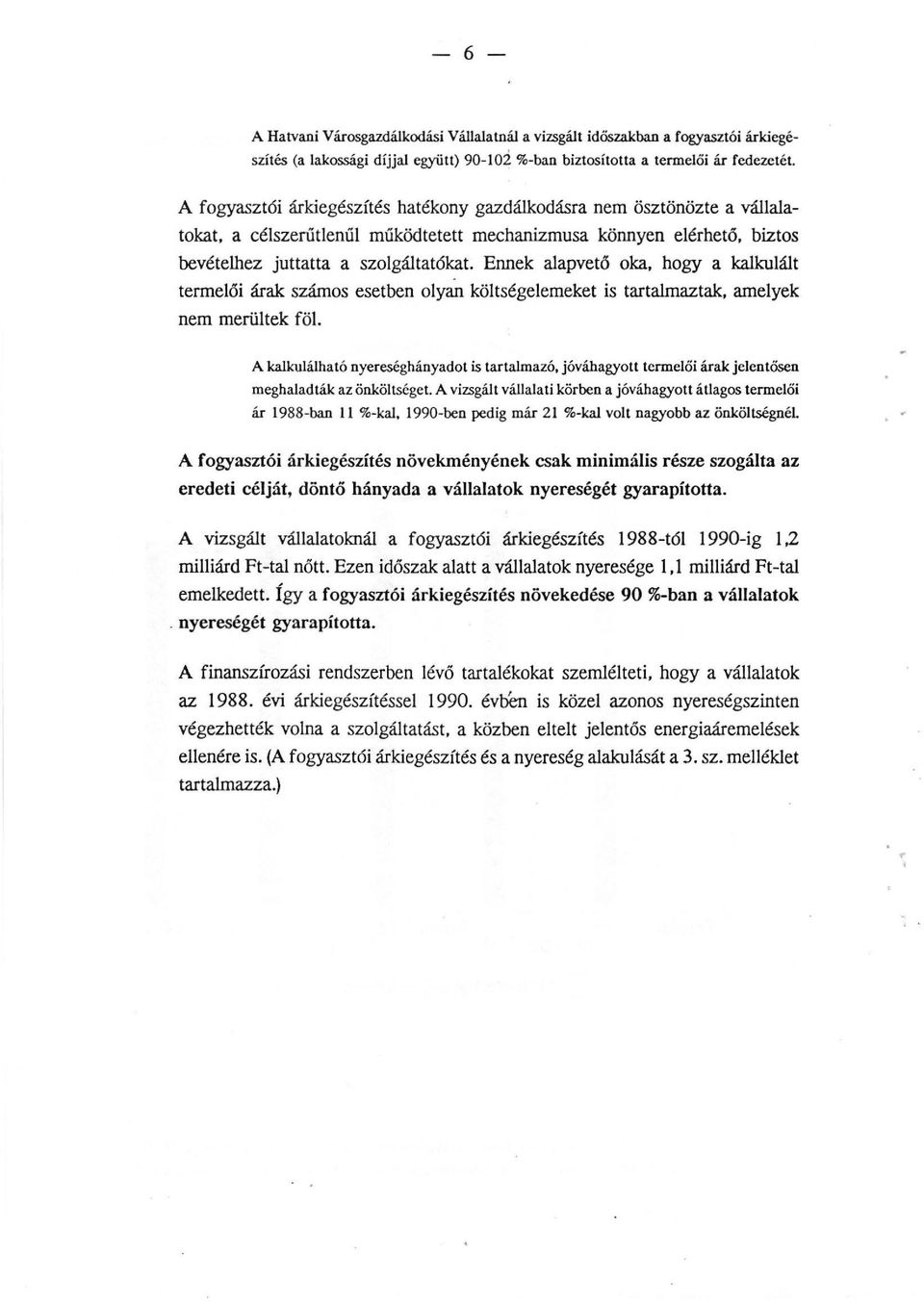 Ennek aapvető oka, hogy a kakuát termeői árak számos esetben oyan kötségeemeket is tartamaztak, ameyek nem merütek fö.