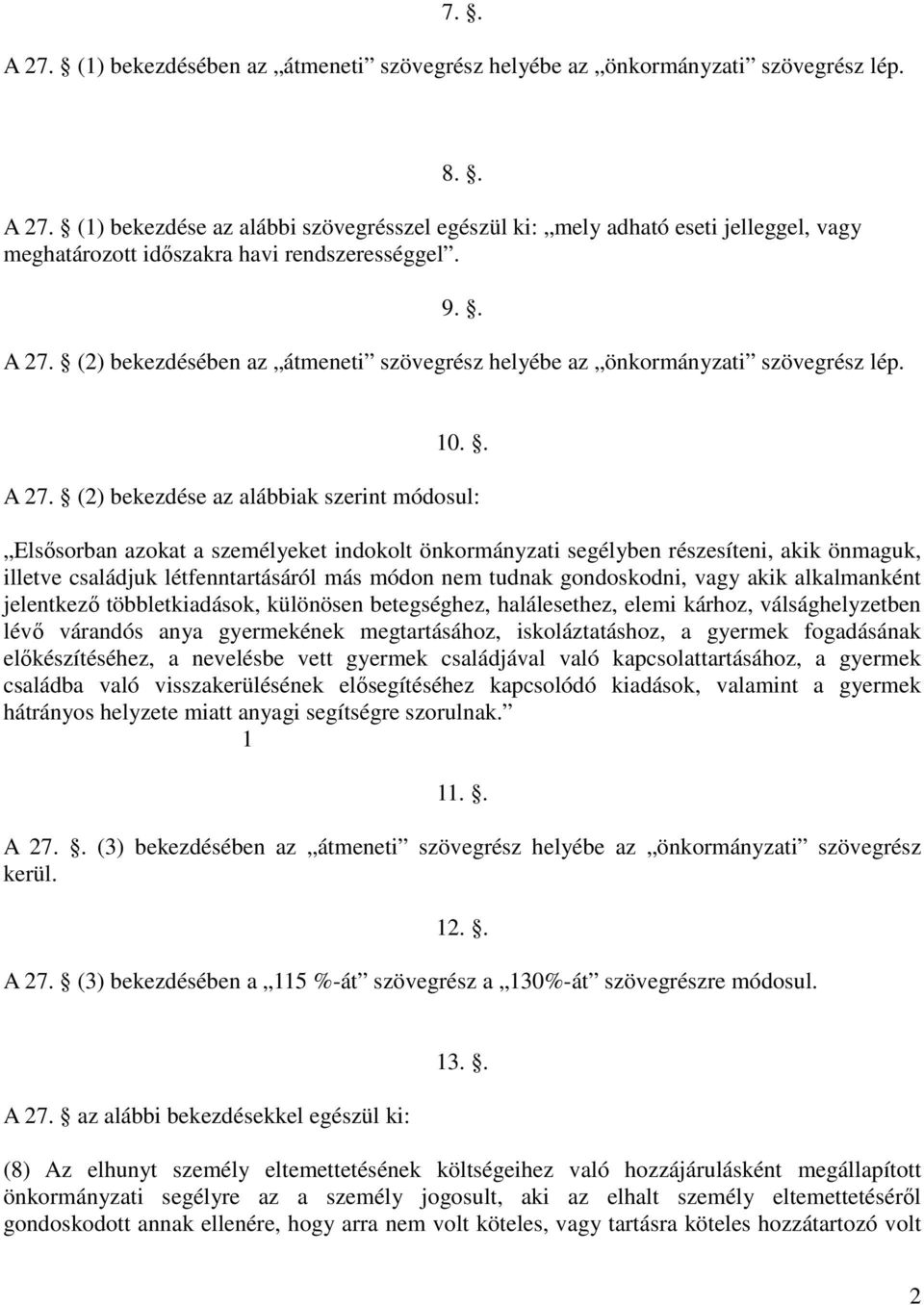 (2) bekezdésében az átmeneti szövegrész helyébe az önkormányzati szövegrész lép. 10.. A 27.