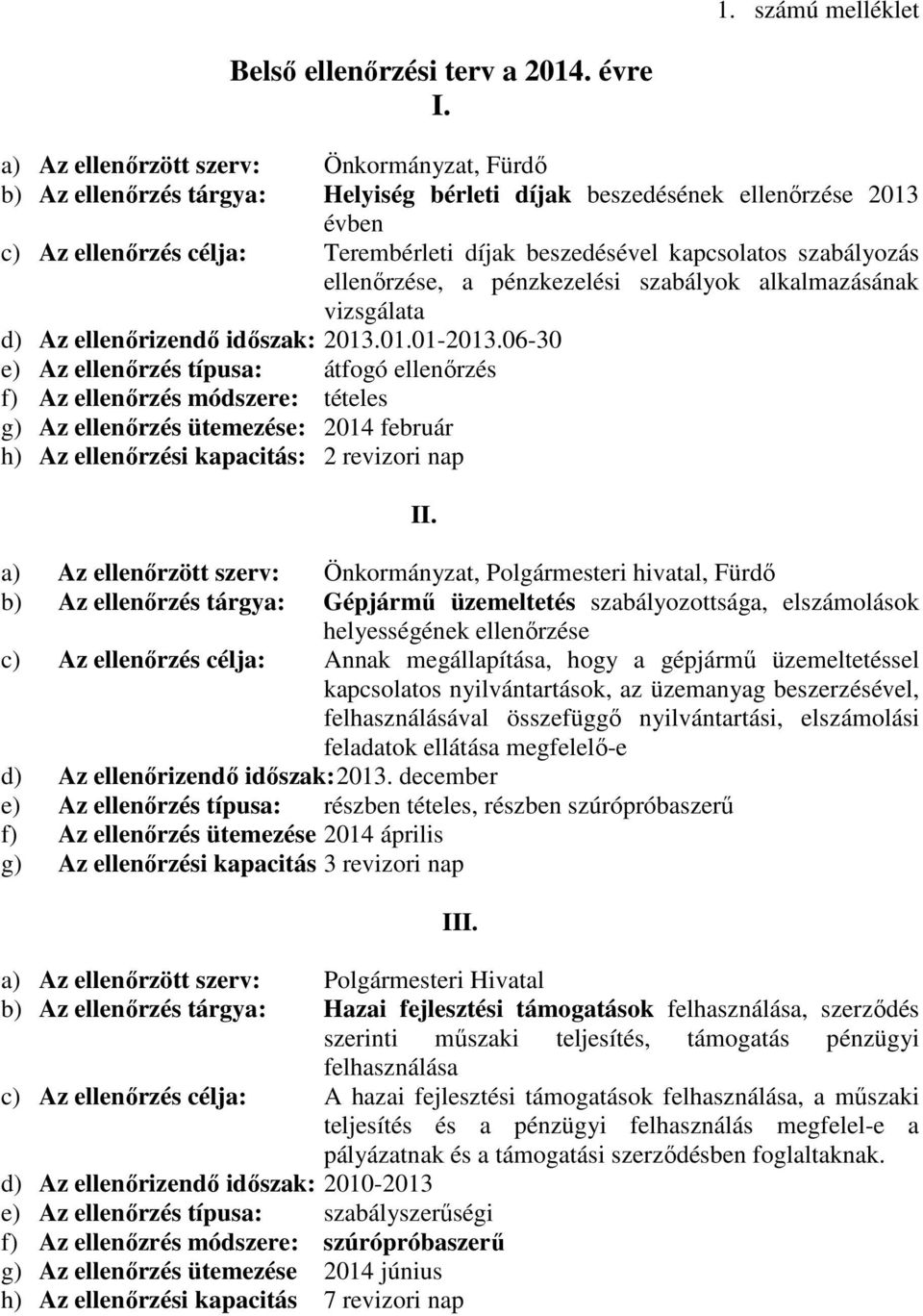 szabályozás ellenőrzése, a pénzkezelési szabályok alkalmazásának vizsgálata d) Az ellenőrizendő időszak: 2013.01.01-2013.