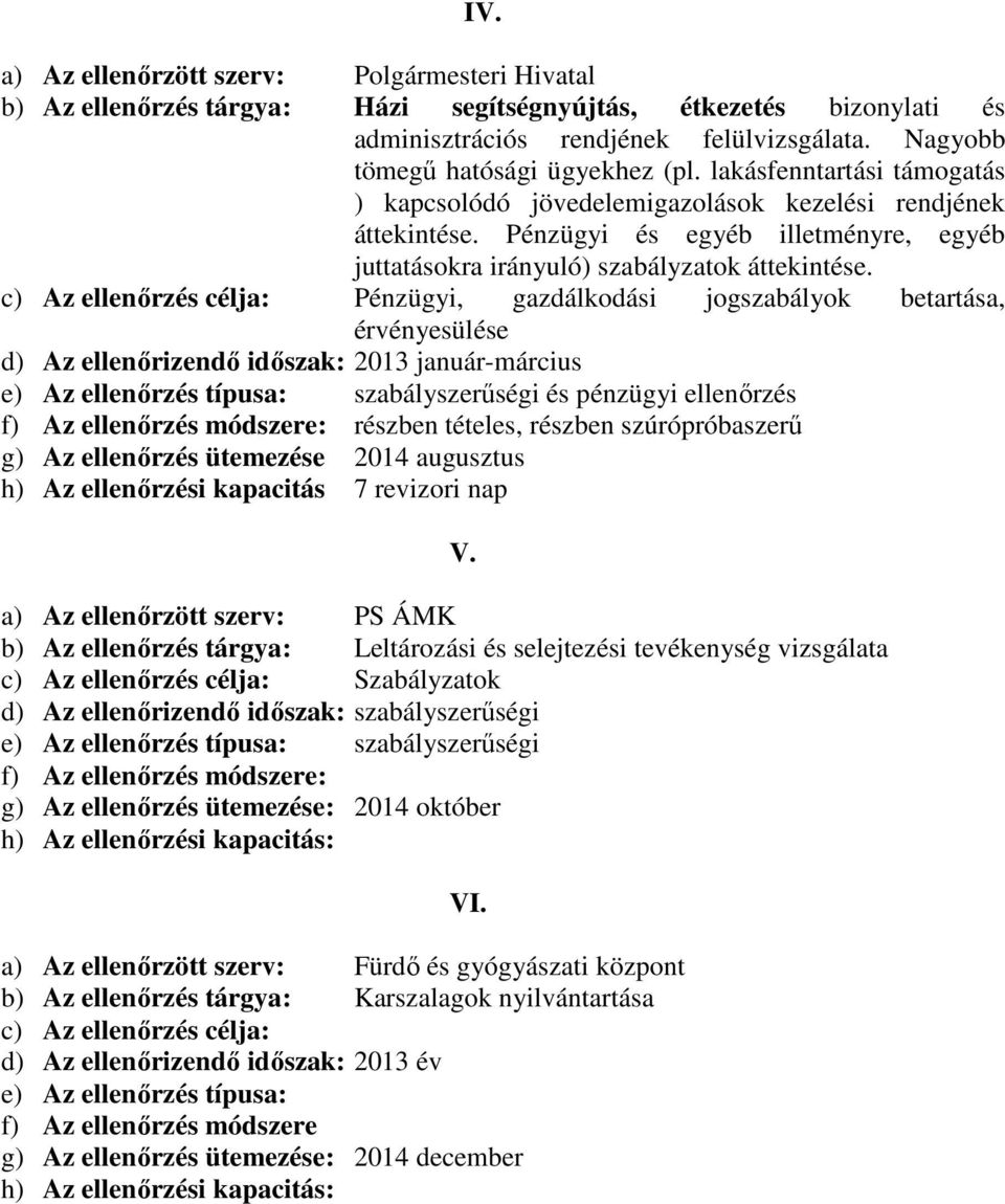 Pénzügyi és egyéb illetményre, egyéb juttatásokra irányuló) szabályzatok áttekintése.